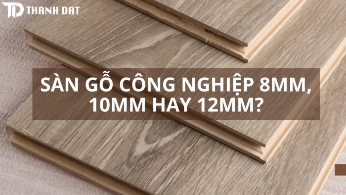 Nên sử dụng sàn gỗ công nghiệp có độ dày bao nhiêu?